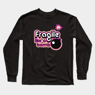 Fragile like a bomb Long Sleeve T-Shirt